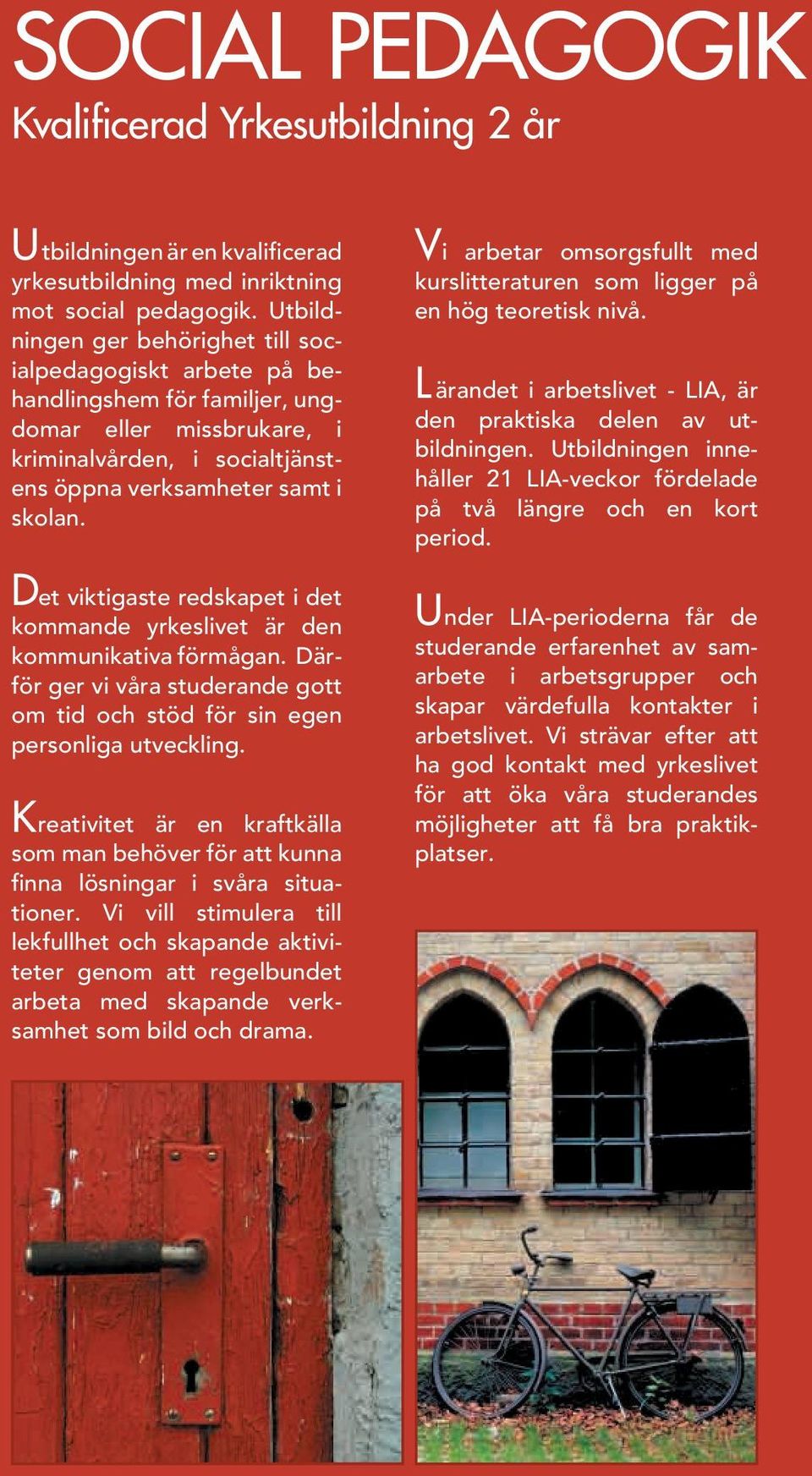 Det viktigaste red skapet i det kommande yrkes livet är den kommuni kativa för mågan. Därför ger vi våra stu d erande gott om tid och stöd för sin egen personliga ut veck ling.