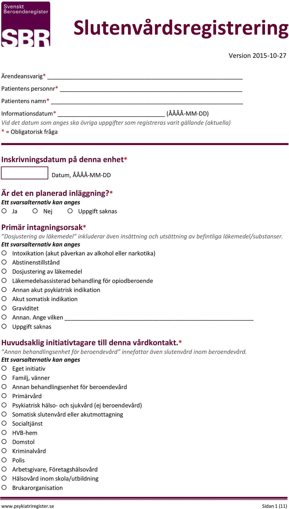 * Primär intagningsorsak* Dosjustering av läkemedel inkluderar även insättning och utsättning av befintliga läkemedel/substanser.