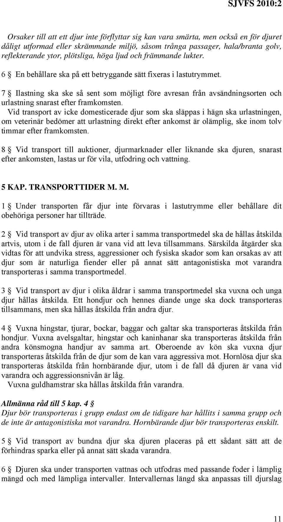 7 Ilastning ska ske så sent som möjligt före avresan från avsändningsorten och urlastning snarast efter framkomsten.