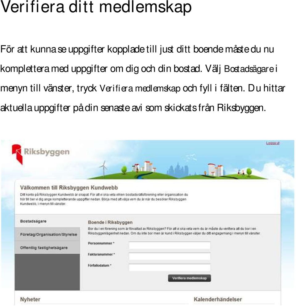 Välj Bostadsägare i menyn till vänster, tryck Verifiera medlemskap och fyll