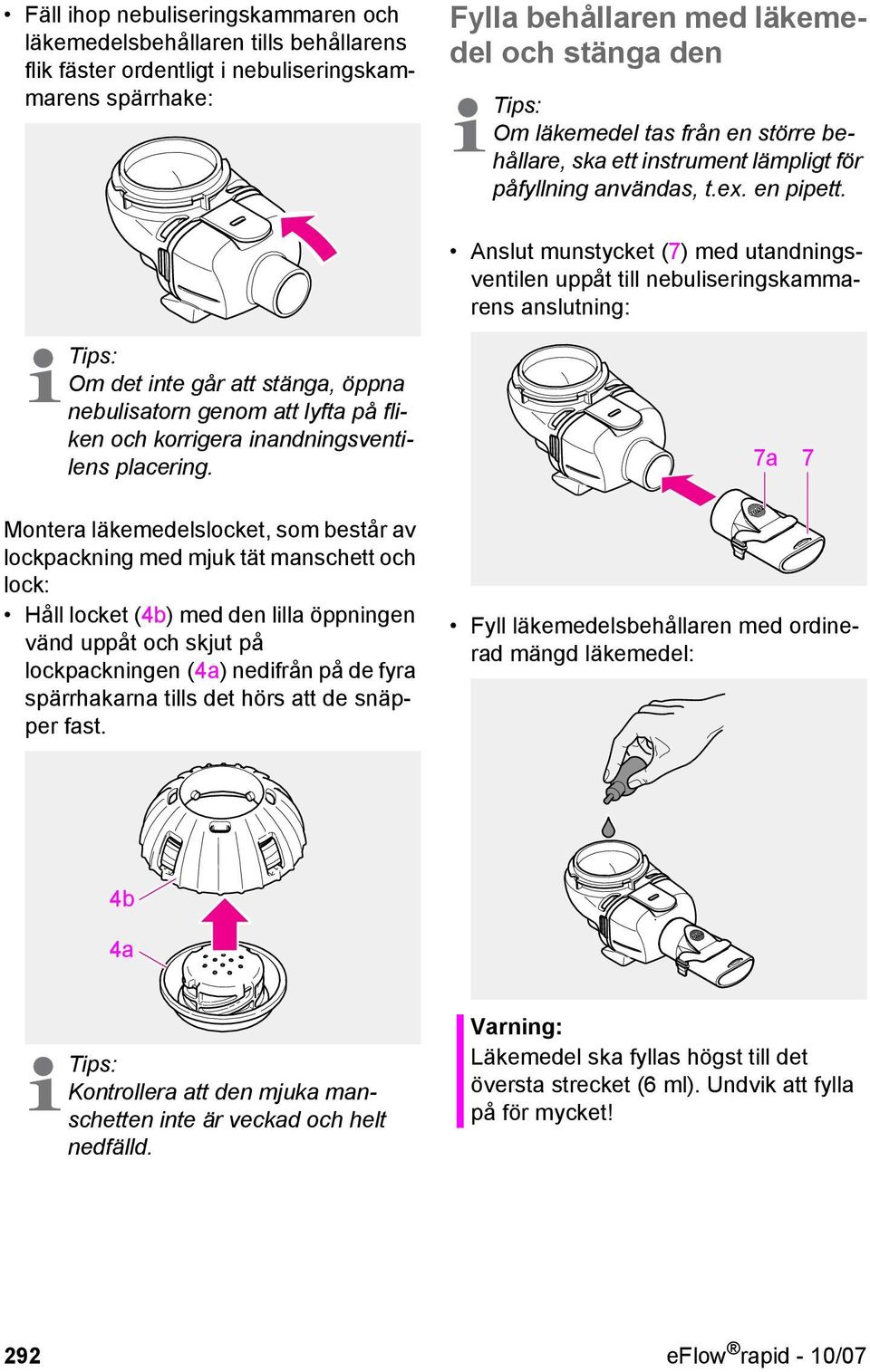 Anslut munstycket (7) med utandningsventilen uppåt till nebuliseringskammarens anslutning: Tips: Om det inte går att stänga, öppna nebulisatorn genom att lyfta på fliken och korrigera