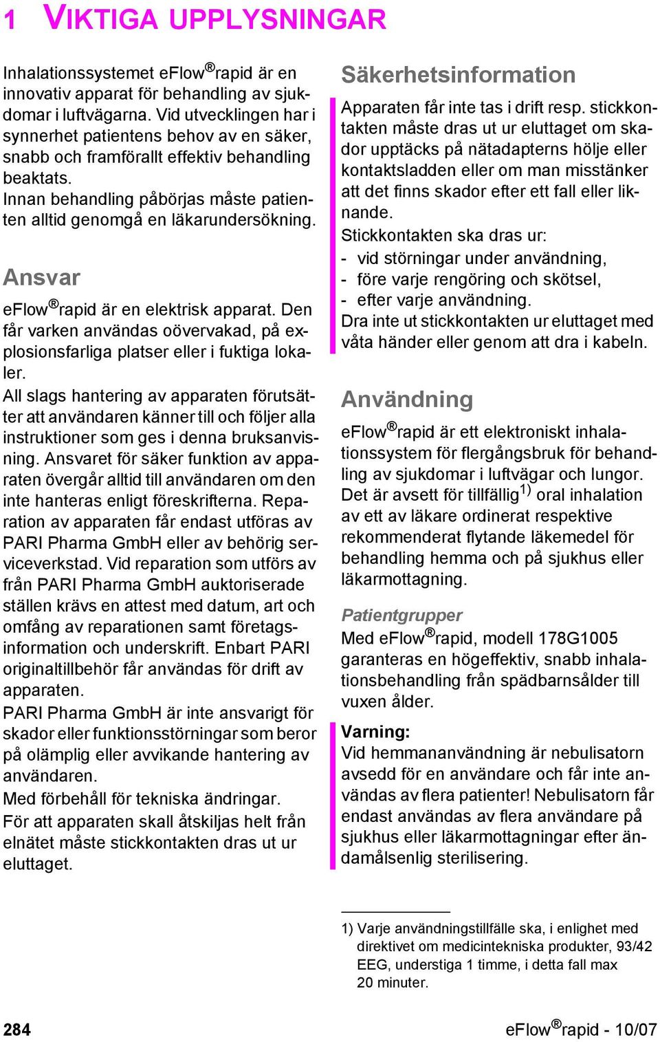 Ansvar eflow rapid är en elektrisk apparat. Den får varken användas oövervakad, på explosionsfarliga platser eller i fuktiga lokaler.