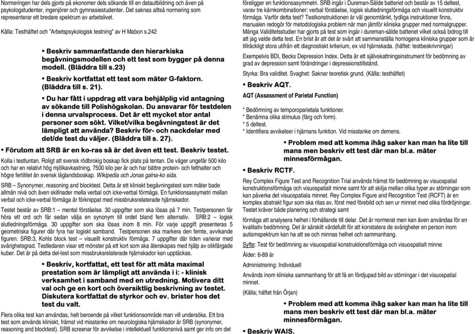 242 Beskriv sammanfattande den hierarkiska begåvningsmodellen och ett test som bygger på denna modell. (Bläddra till s.23) Beskriv kortfattat ett test som mäter G-faktorn. (Bläddra till s. 21).