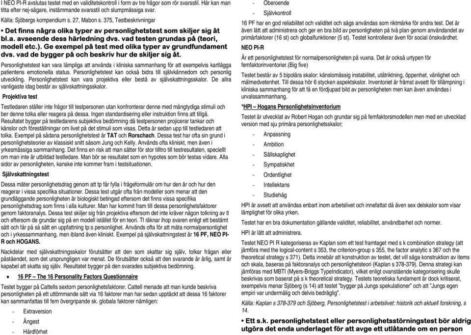 vad testen grundas på (teori, modell etc.). Ge exempel på test med olika typer av grundfundament dvs. vad de bygger på och beskriv hur de skiljer sig åt.
