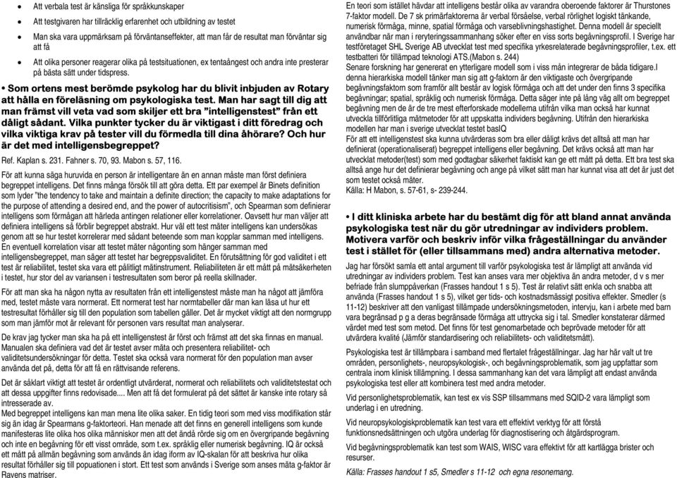 Som ortens mest berömde psykolog har du blivit inbjuden av Rotary att hålla en föreläsning om psykologiska test.
