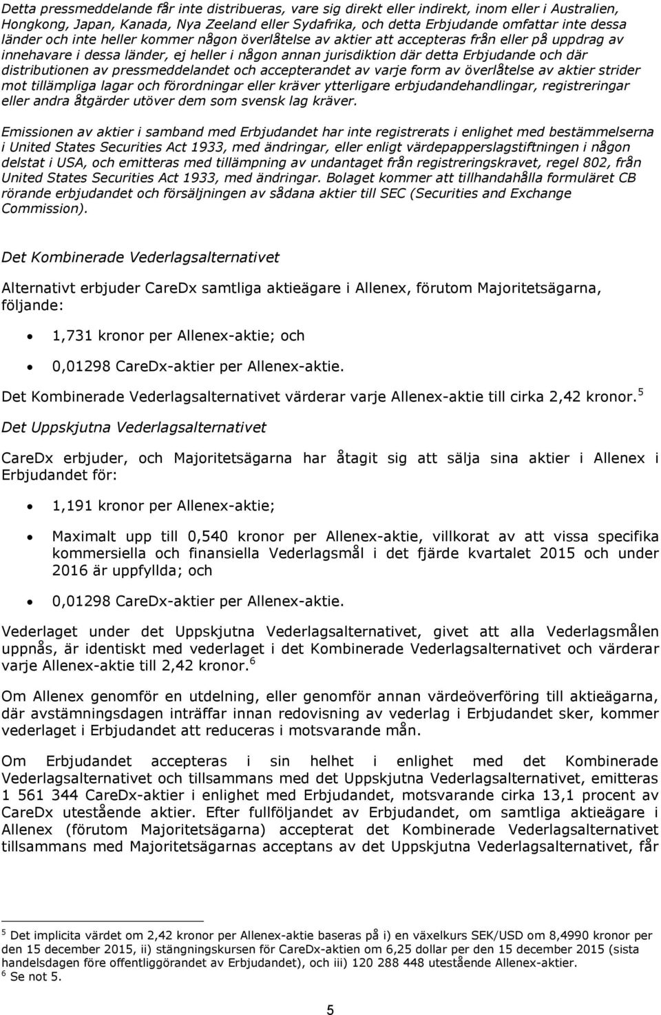 5 Det Uppskjutna Vederlagsalternativet CareDx erbjuder, och Majoritetsägarna har åtagit sig att sälja sina aktier i Allenex i Erbjudandet för: 1,191 kronor per Allenex-aktie; Maximalt upp till 0,540