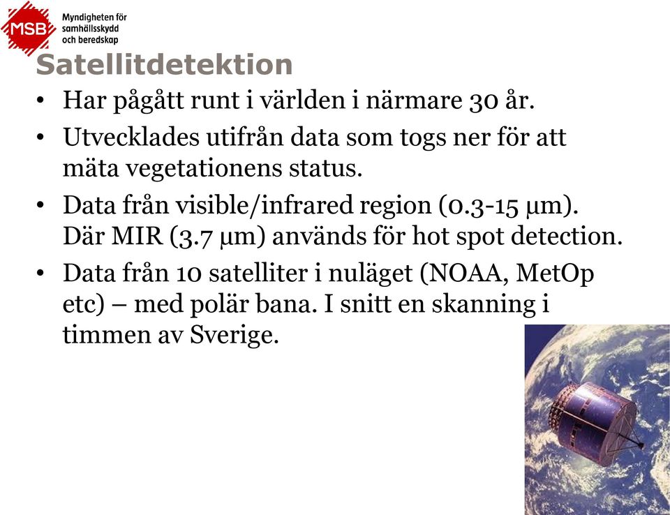 Data från visible/infrared region (0.3-15 µm). Där MIR (3.