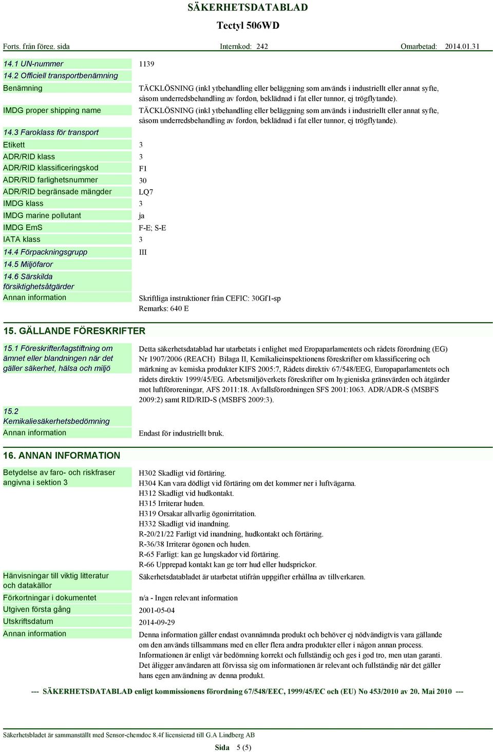 4 Förpackningsgrupp III 14.5 Miljöfaror 14.6 Särskilda försiktighetsåtgärder 15.
