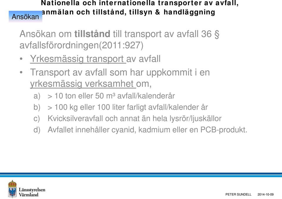 yrkesmässig verksamhet om, a) > 10 ton eller 50 m³ avfall/kalenderår b) > 100 kg eller 100 liter farligt