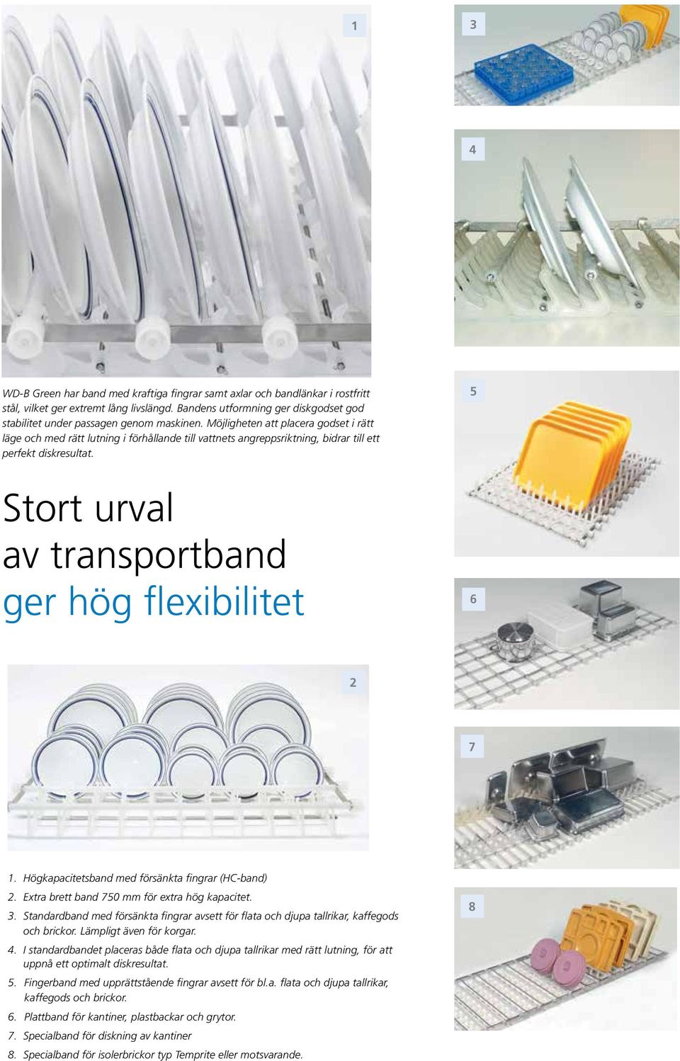 Möjligheten att placera godset i rätt läge och med rätt lutning i förhållande till vattnets angreppsriktning, bidrar till ett perfekt diskresultat.
