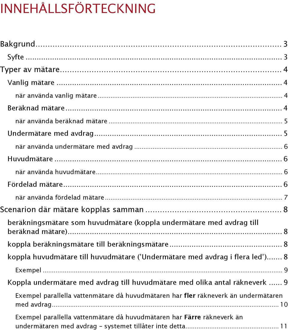 .. 8 beräkningsmätare som huvudmätare (koppla undermätare med avdrag till beräknad mätare)... 8 koppla beräkningsmätare till beräkningsmätare.