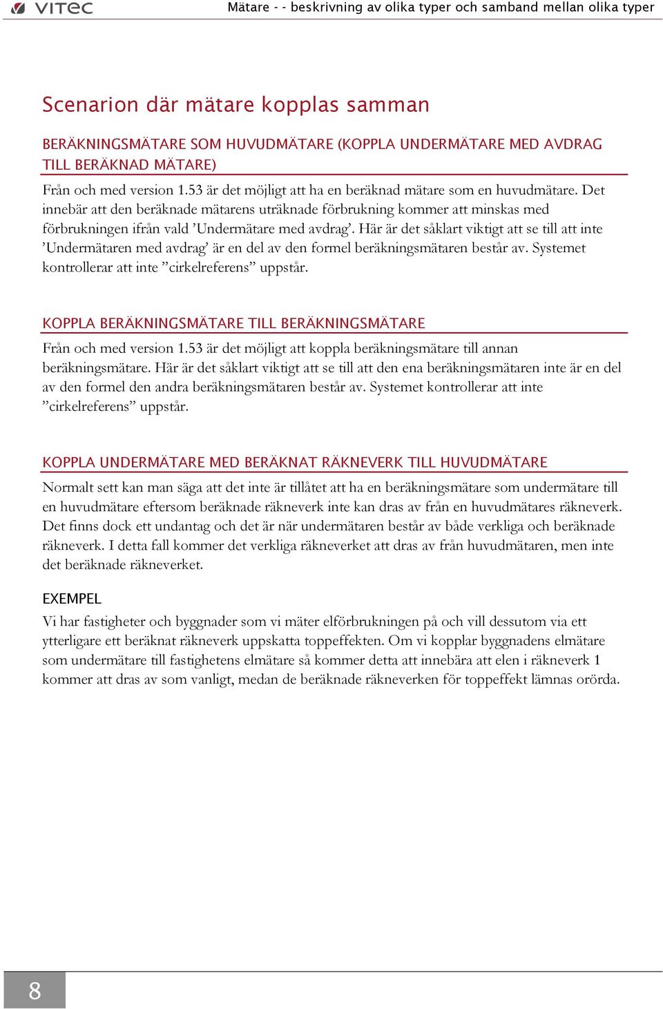 Här är det såklart viktigt att se till att inte Undermätaren med avdrag är en del av den formel beräkningsmätaren består av. Systemet kontrollerar att inte cirkelreferens uppstår.