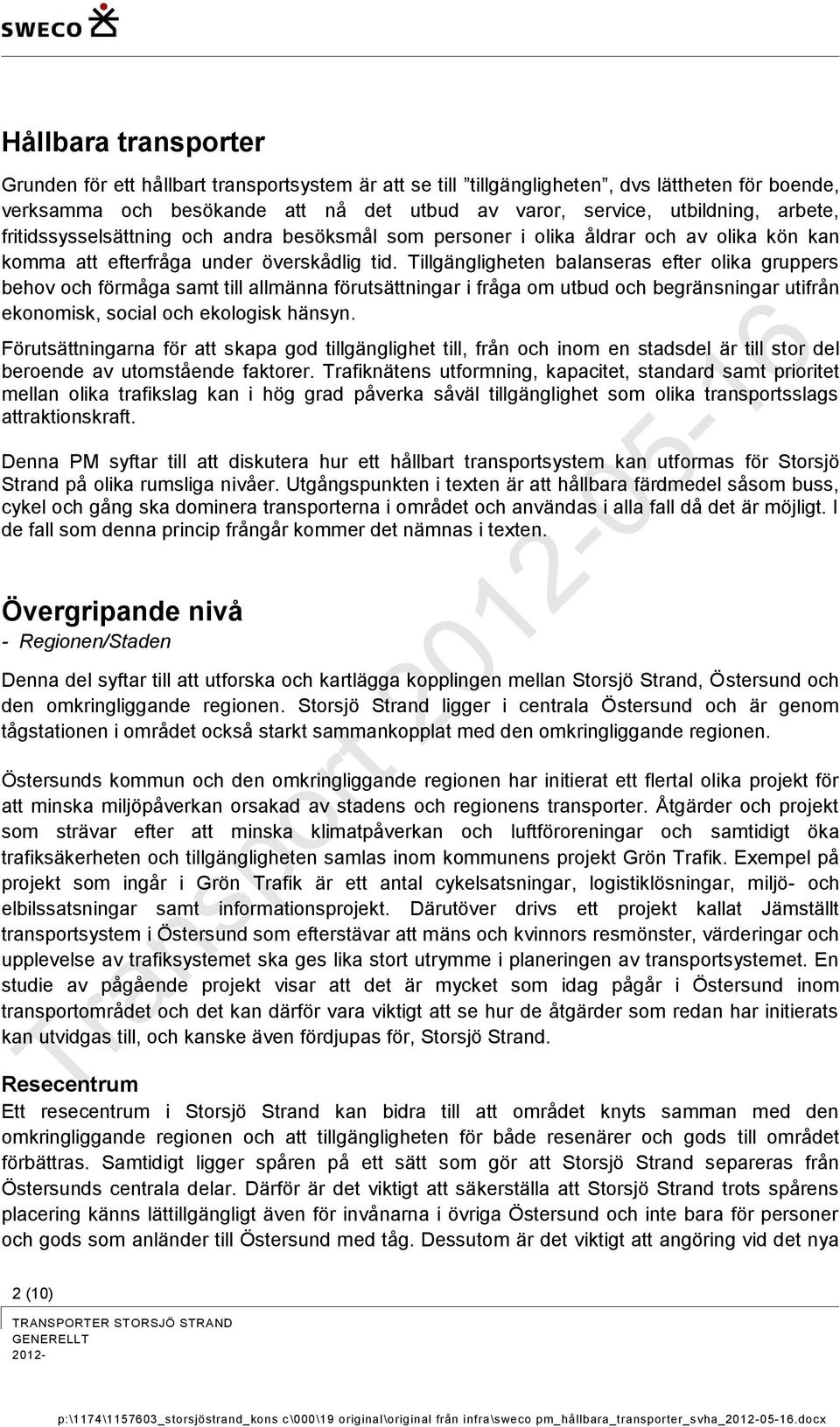 Tillgängligheten balanseras efter olika gruppers behov och förmåga samt till allmänna förutsättningar i fråga om utbud och begränsningar utifrån ekonomisk, social och ekologisk hänsyn.