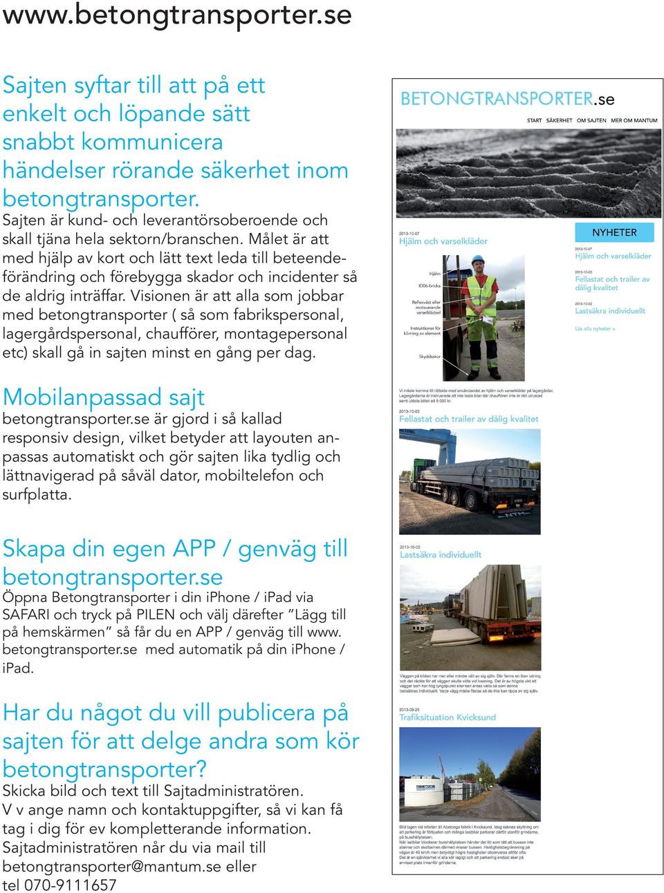 säkerhet inom betongtransporter. inom betongtransporter. Sajten är Sajten kund- är och kund- leverantörsoberoende och leverantörsoberoende och och skall tjäna skall hela tjäna sektorn/branschen.