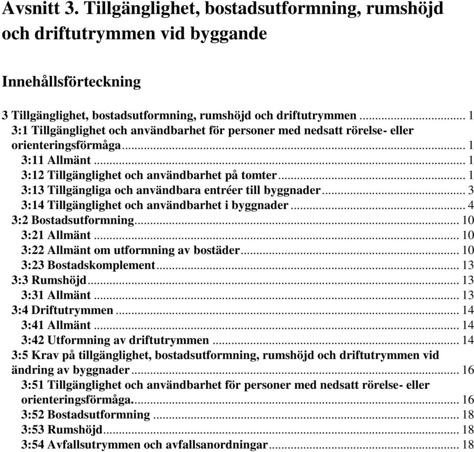 .. 1 3:13 Tillgängliga och användbara entréer till byggnader... 3 3:14 Tillgänglighet och användbarhet i byggnader... 4 3:2 Bostadsutformning... 10 3:21 Allmänt.