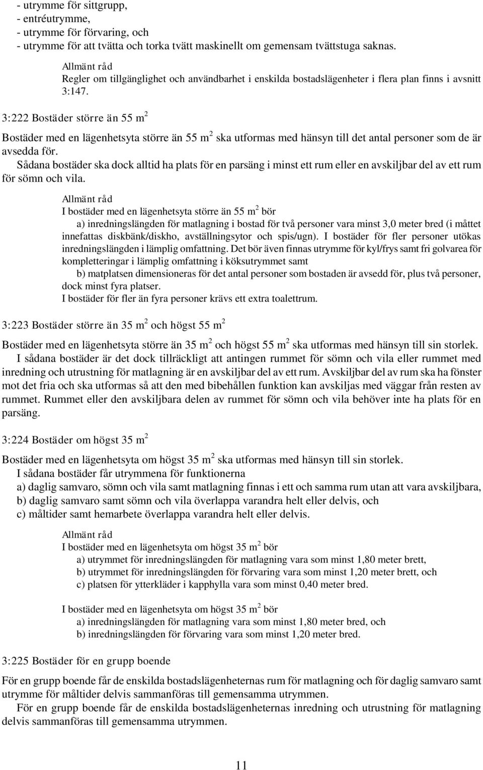 3:222 Bostäder större än 55 m 2 Bostäder med en lägenhetsyta större än 55 m 2 ska utformas med hänsyn till det antal personer som de är avsedda för.