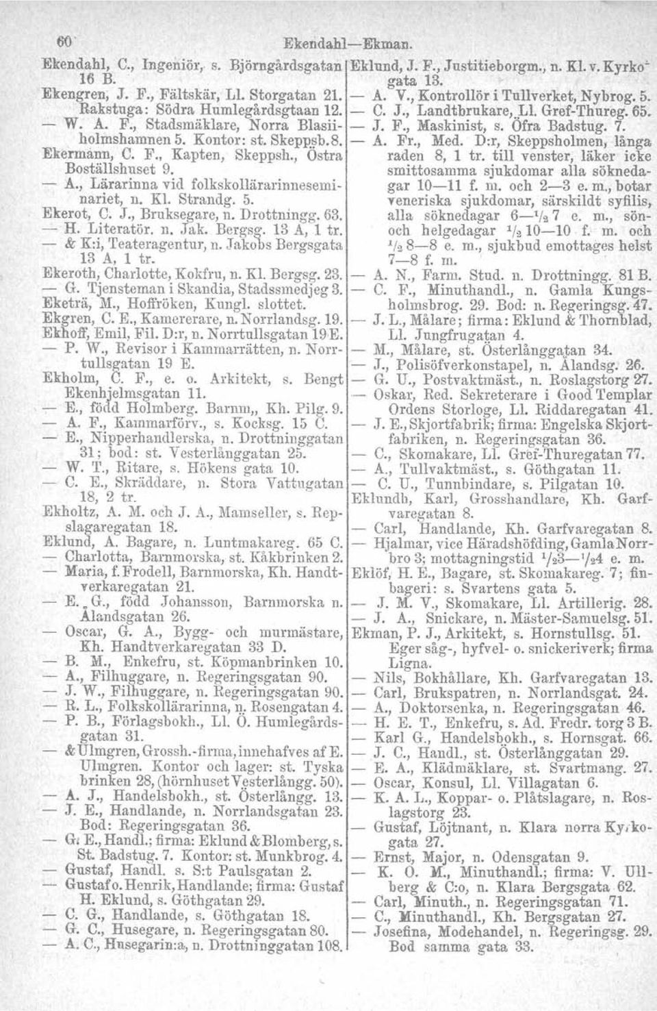 holmshamnen 5. Kontor: st. SkePP'~b.8. - A. Fr., Med. D:r, Skeppsholmen, långa Ekermann, C. F" Kapten, Skeppsh., Ostra raden 8, l tro till venster, läker icke Boställshuset 9.