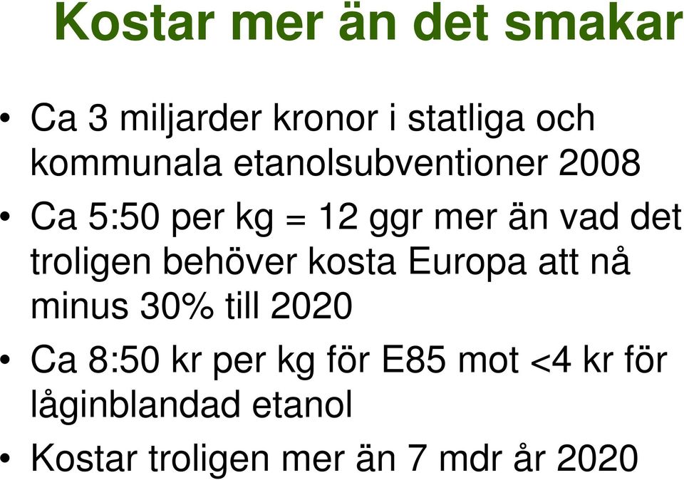 behöver kosta Europa att nå minus 30% till 2020 Ca 8:50 kr per kg för