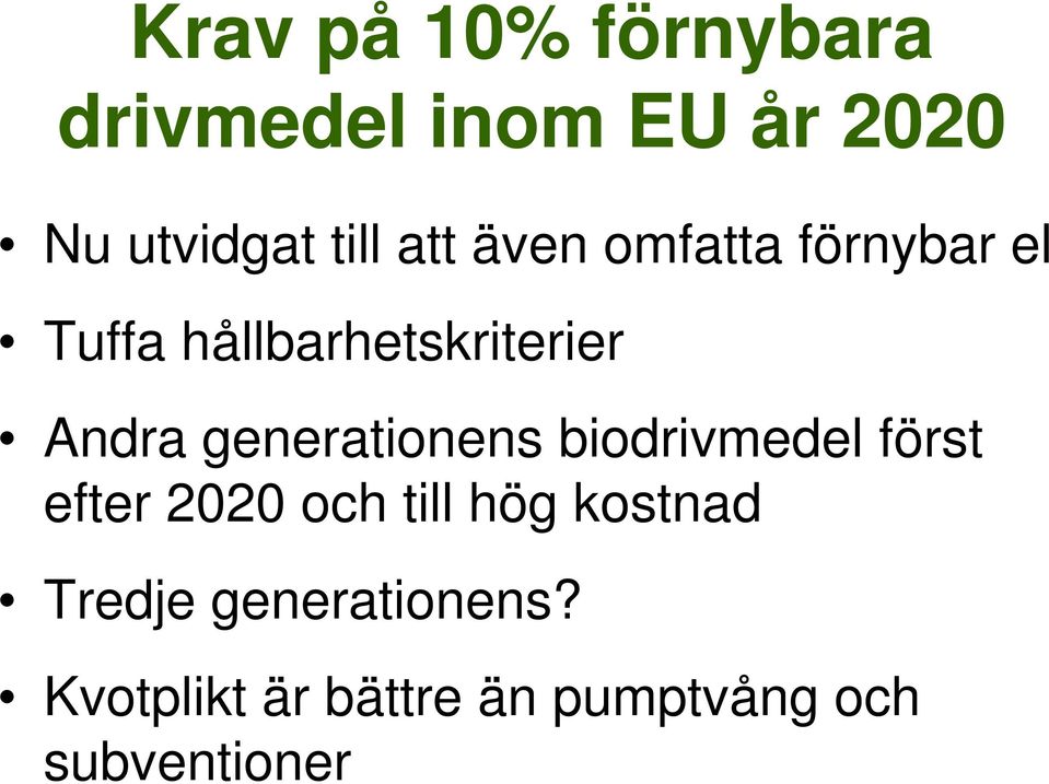 generationens biodrivmedel först efter 2020 och till hög kostnad