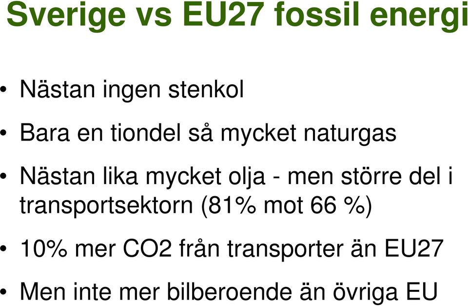 större del i transportsektorn (81% mot 66 %) 10% mer CO2