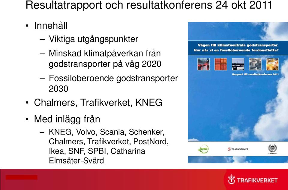 godstransporter 2030 Chalmers, Trafikverket, KNEG Med inlägg från KNEG, Volvo,
