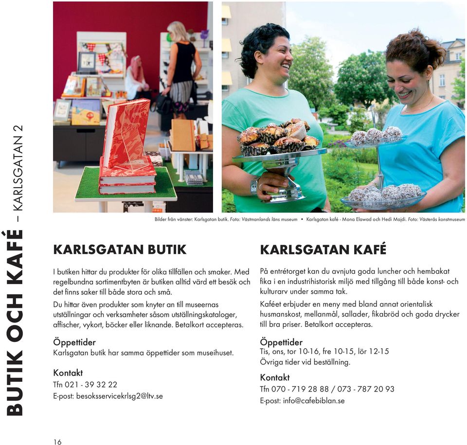 Med regelbundna sortimentbyten är butiken alltid värd ett besök och det finns saker till både stora och små.