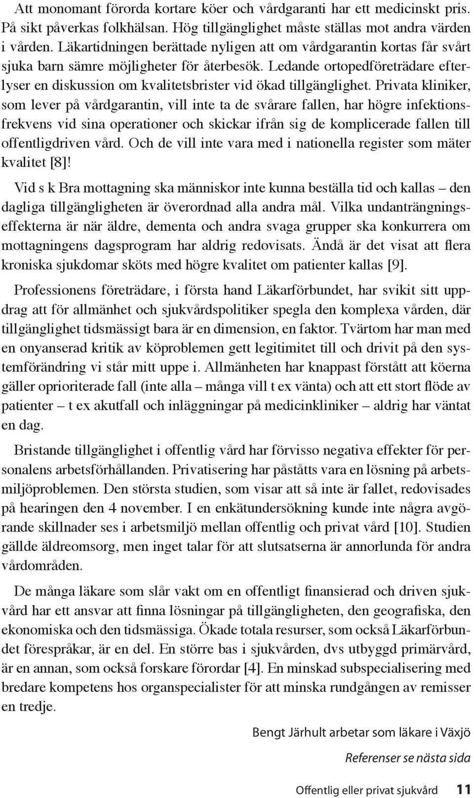 Ledande ortopedföreträdare efterlyser en diskussion om kvalitetsbrister vid ökad tillgänglighet.