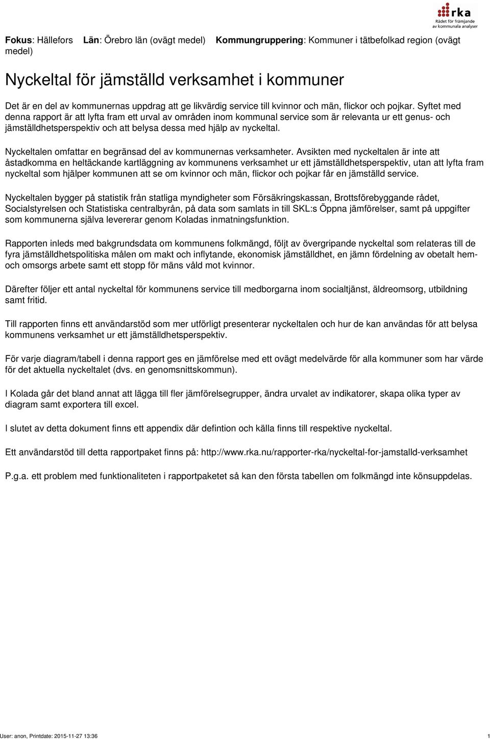 Nyckeltalen omfattar en begränad del av kona verkamheter.