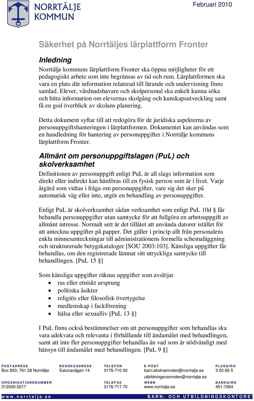 Elever, vårdnadshavare och skolpersonal ska enkelt kunna söka och hitta information om elevernas skolgång och kunskapsutveckling samt få en god överblick av skolans planering.