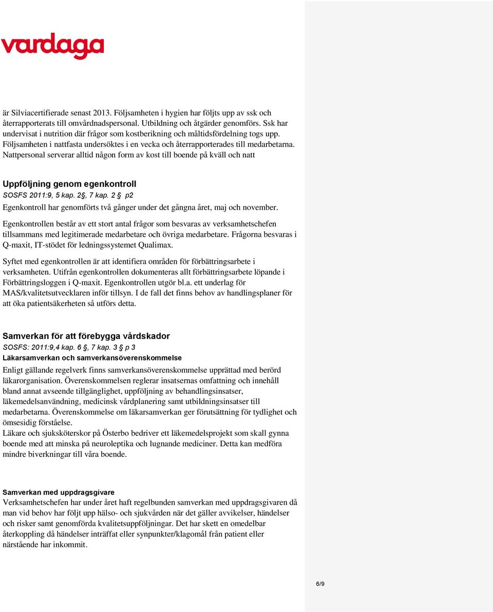 Nattpersonal serverar alltid någon form av kost till boende på kväll och natt Uppföljning genom egenkontroll SOSFS 2011:9, 5 kap. 2, 7 kap.