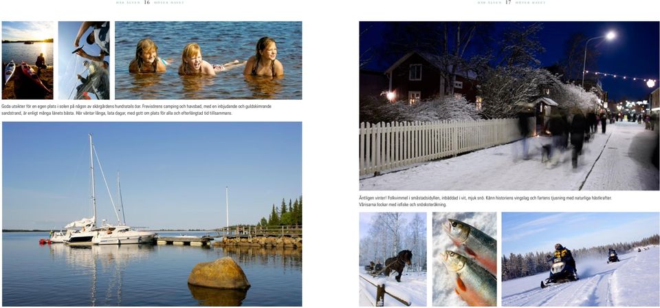 Här väntar långa, lata dagar, med gott om plats för alla och efterlängtad tid tillsammans. Äntligen vinter!