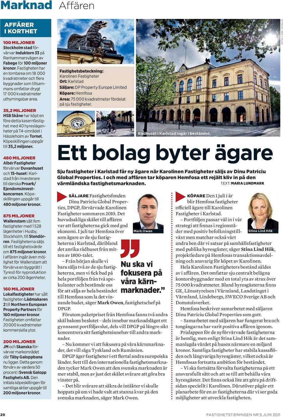 35,2 miljoner HSB Skåne har köpt en före detta kasernfastighet med 40 hyreslägenheter på T4 området i Hässleholm av Tornet. Köpeskillingen uppgår till 35,2 miljoner.