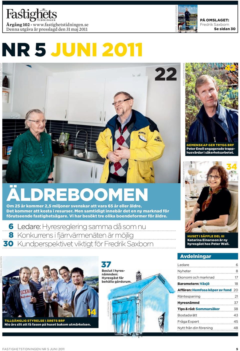 Peter enell engagerade trapphusvärdar i säkerhetsarbetet. äldreboomen om 25 år kommer 2,5 miljoner svenskar att vara 65 år eller äldre. Det kommer att kosta i resurser.