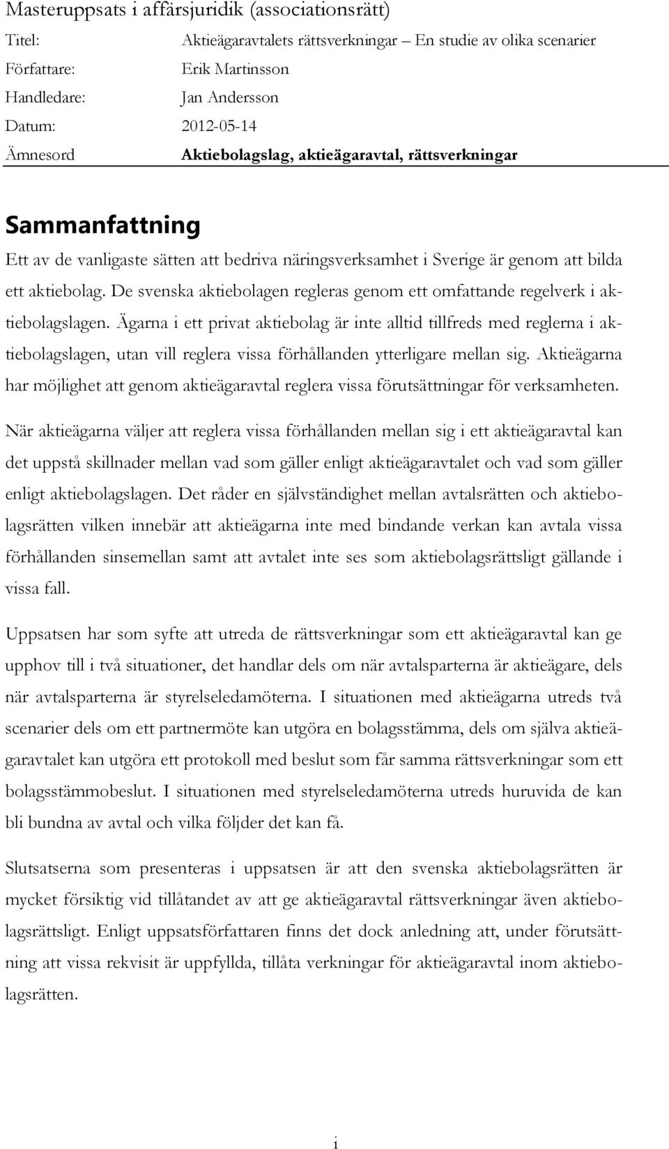De svenska aktiebolagen regleras genom ett omfattande regelverk i aktiebolagslagen.