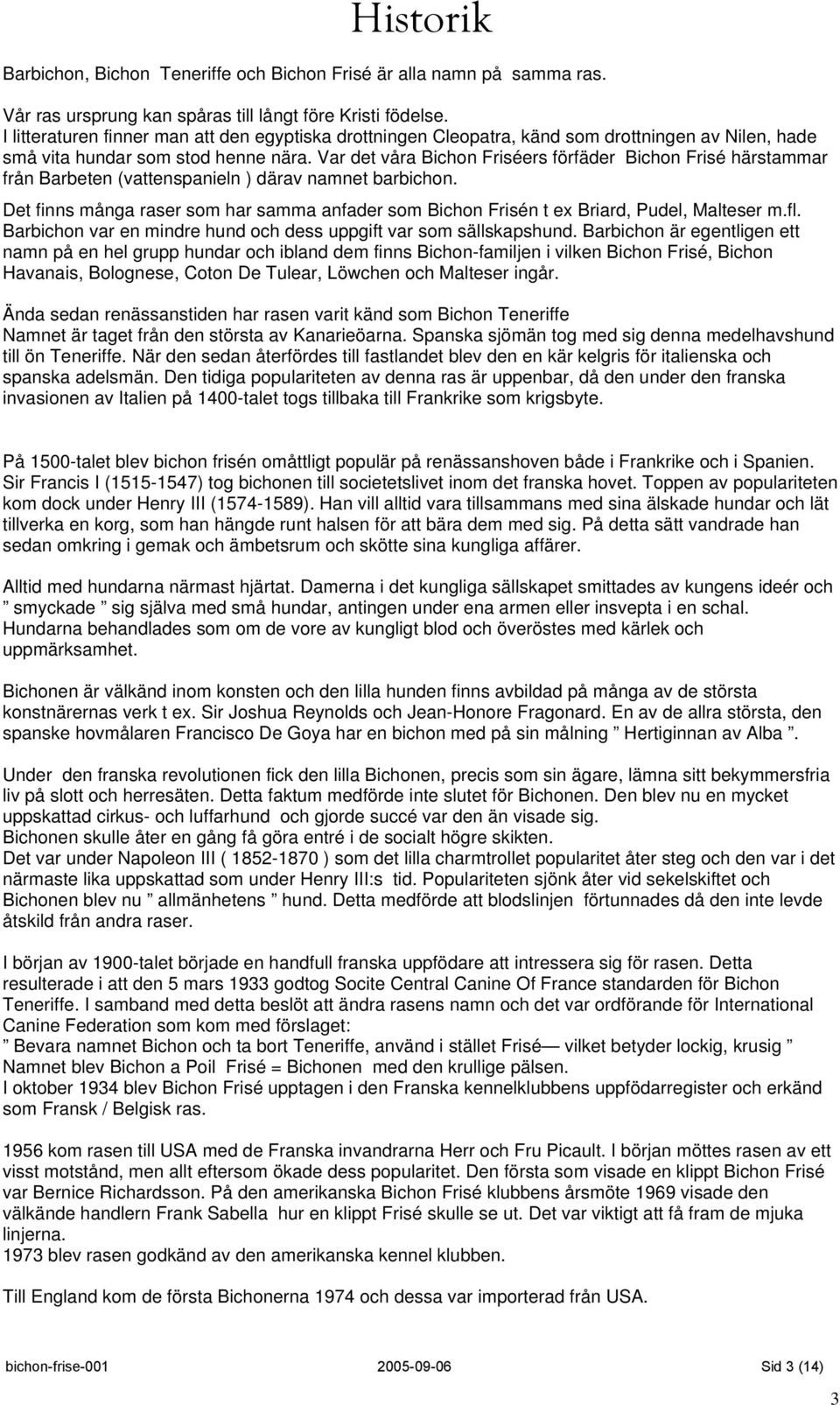 Var det våra Bichon Friséers förfäder Bichon Frisé härstammar från Barbeten (vattenspanieln ) därav namnet barbichon.