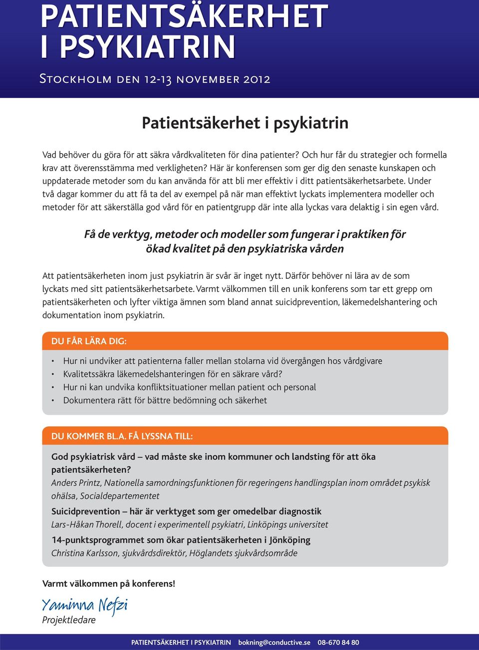 Här är konferensen som ger dig den senaste kunskapen och uppdaterade metoder som du kan använda för att bli mer effektiv i ditt patientsäkerhetsarbete.