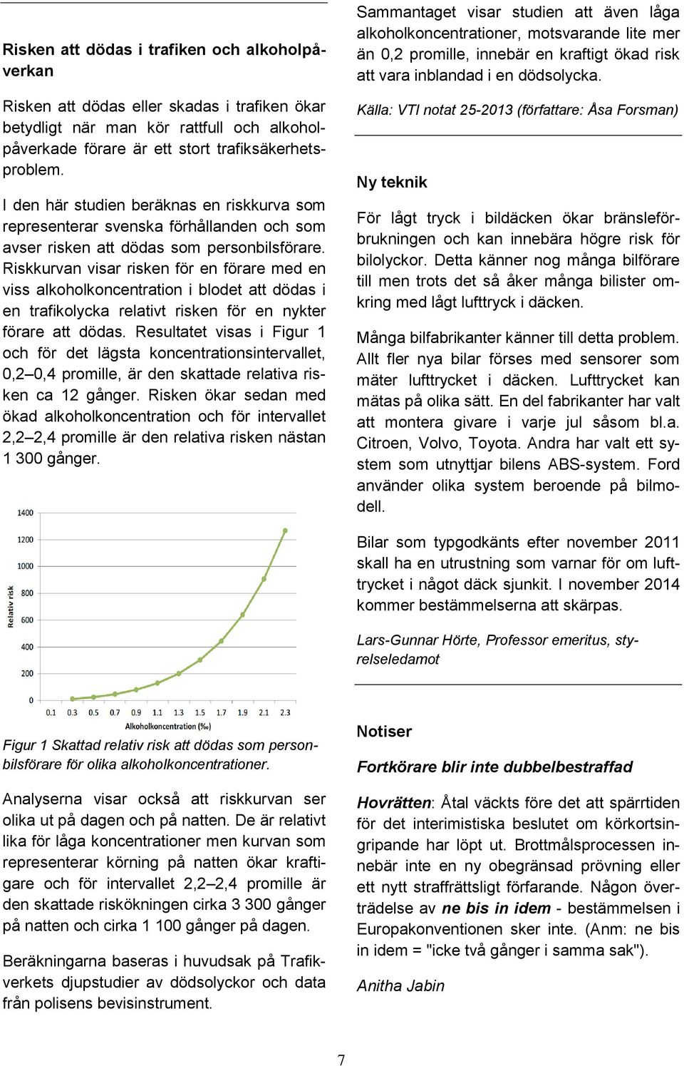 Riskkurvan visar risken för en förare med en viss alkoholkoncentration i blodet att dödas i en trafikolycka relativt risken för en nykter förare att dödas.