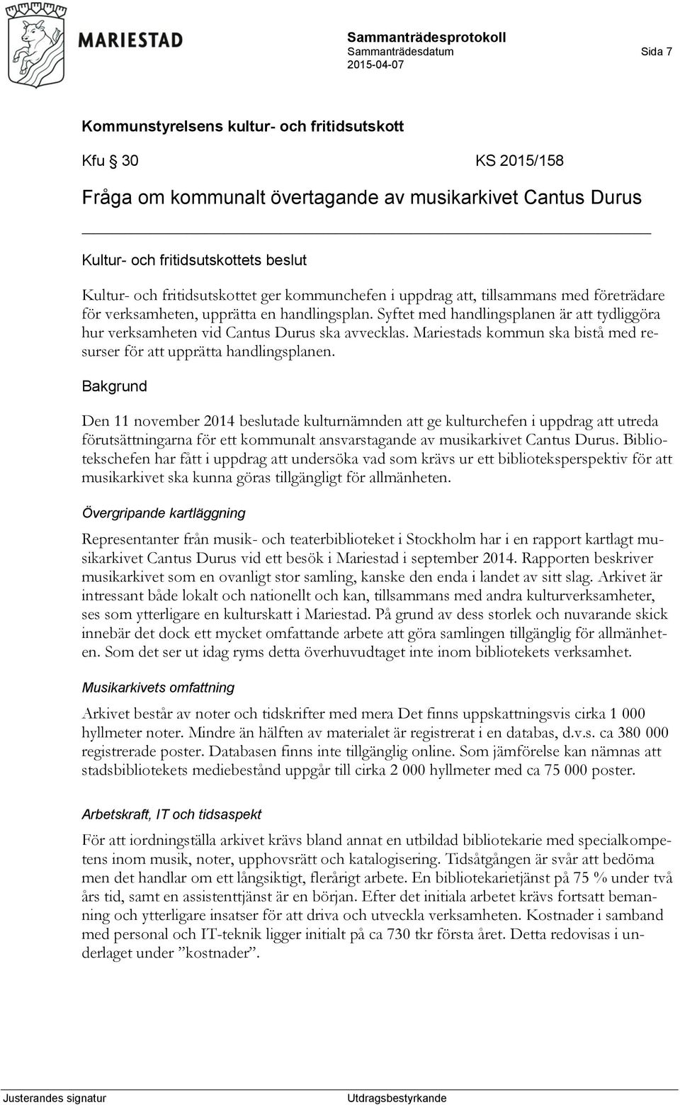 Mariestads kommun ska bistå med resurser för att upprätta handlingsplanen.