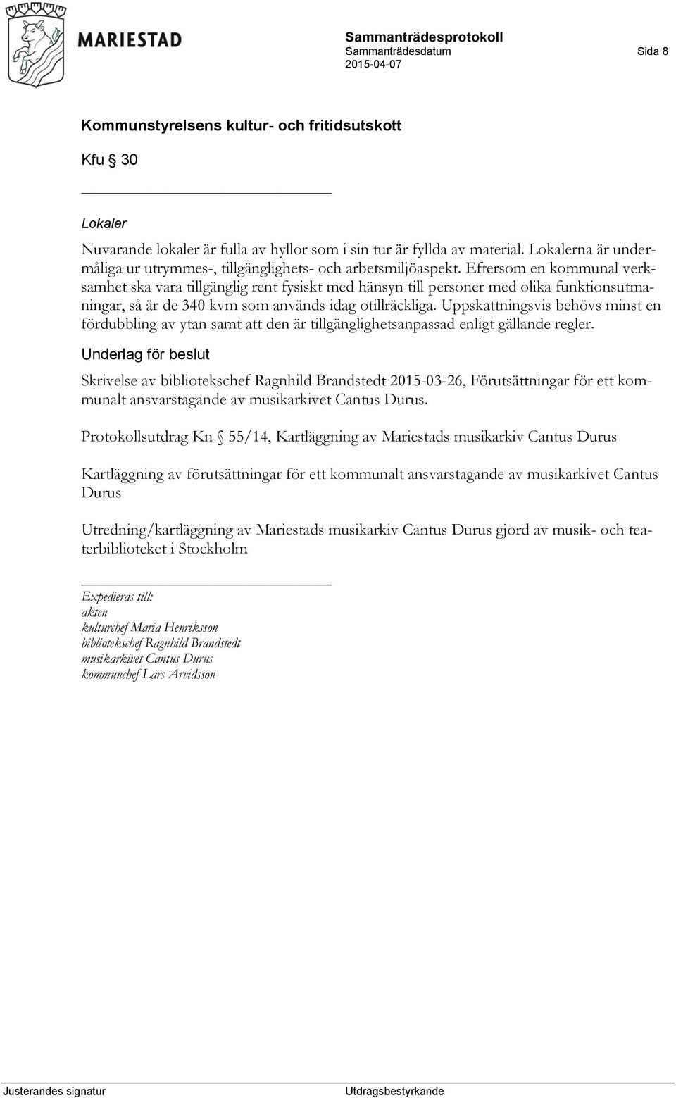Uppskattningsvis behövs minst en fördubbling av ytan samt att den är tillgänglighetsanpassad enligt gällande regler.