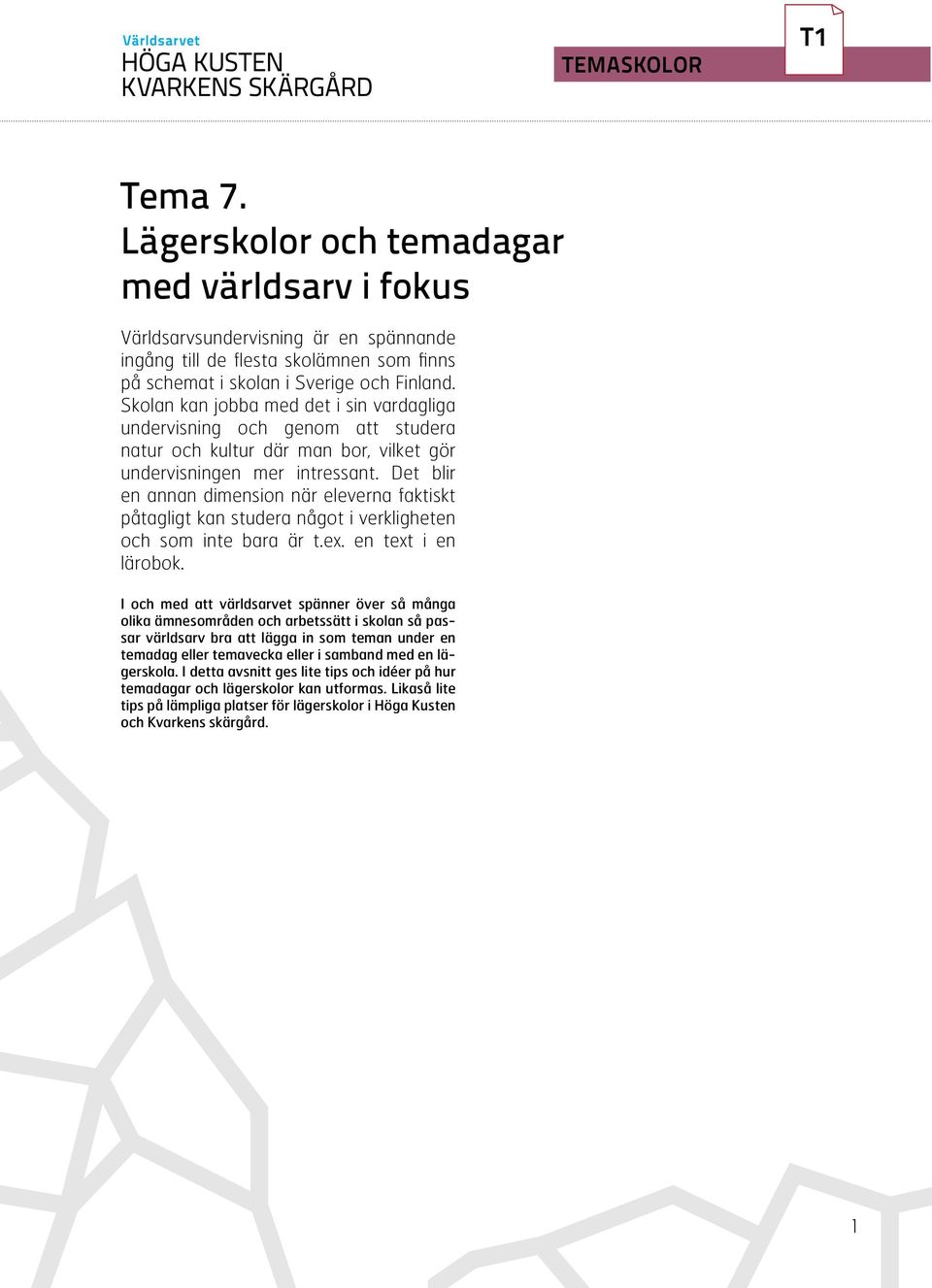 Det blir en annan dimension när eleverna faktiskt påtagligt kan studera något i verkligheten och som inte bara är t.ex. en text i en lärobok.