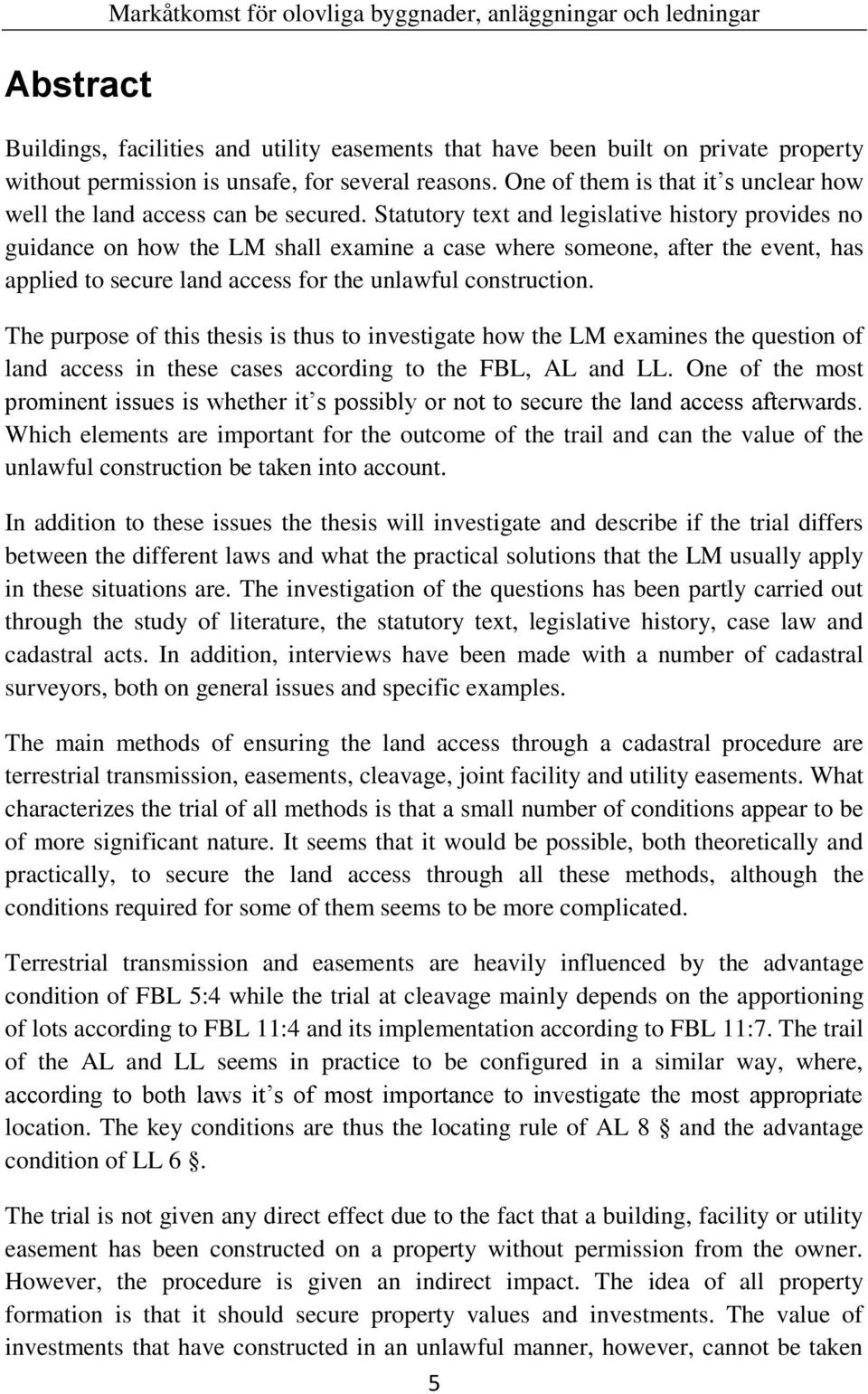 Statutory text and legislative history provides no guidance on how the LM shall examine a case where someone, after the event, has applied to secure land access for the unlawful construction.