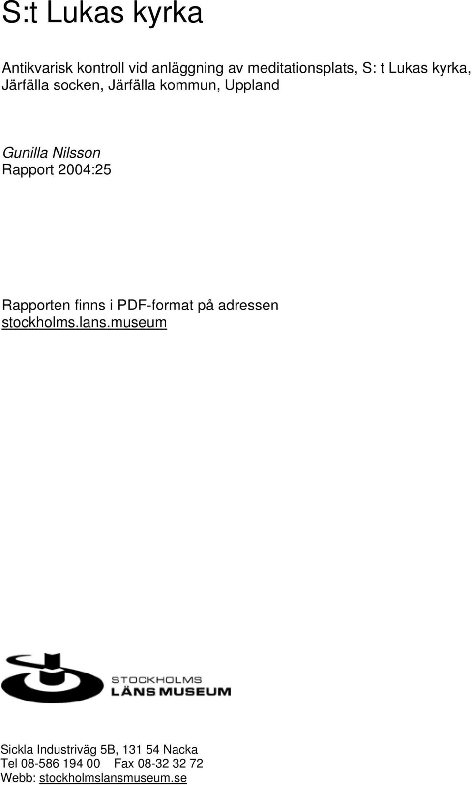 2004:25 Rapporten finns i PDF-format på adressen stockholms.lans.