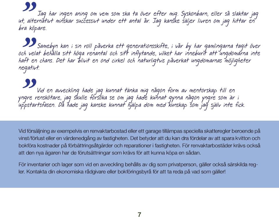 chans. Det har blivit en ond cirkel och naturligtvis påverkat ungdomarnas möjligheter negativt.