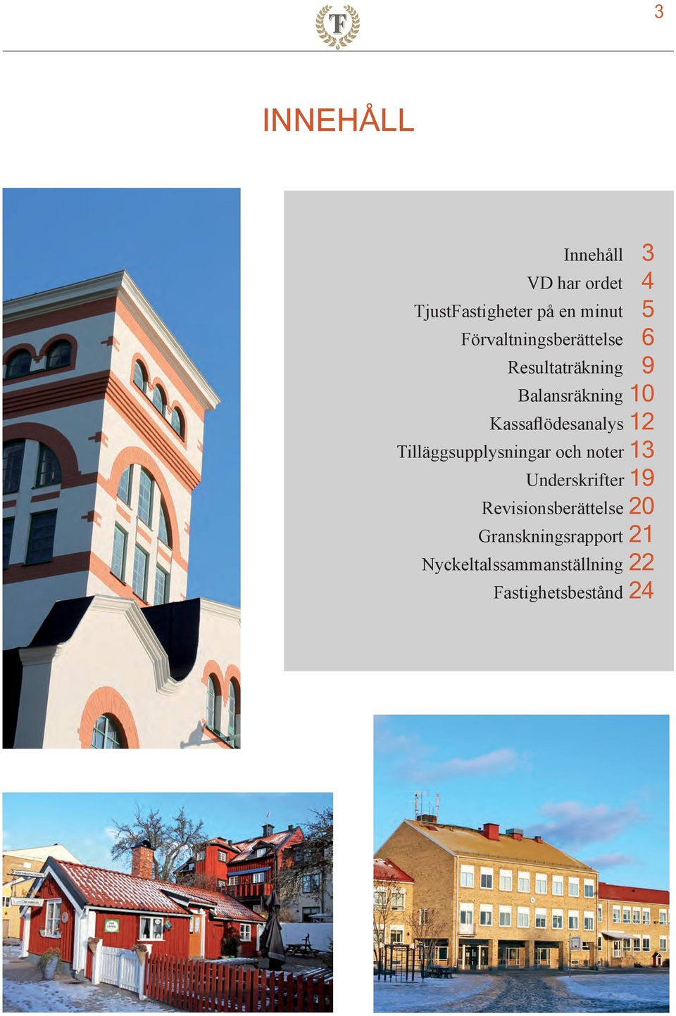 Kassaflödesanalys 12 Tilläggsupplysningar och noter 13 Underskrifter 19