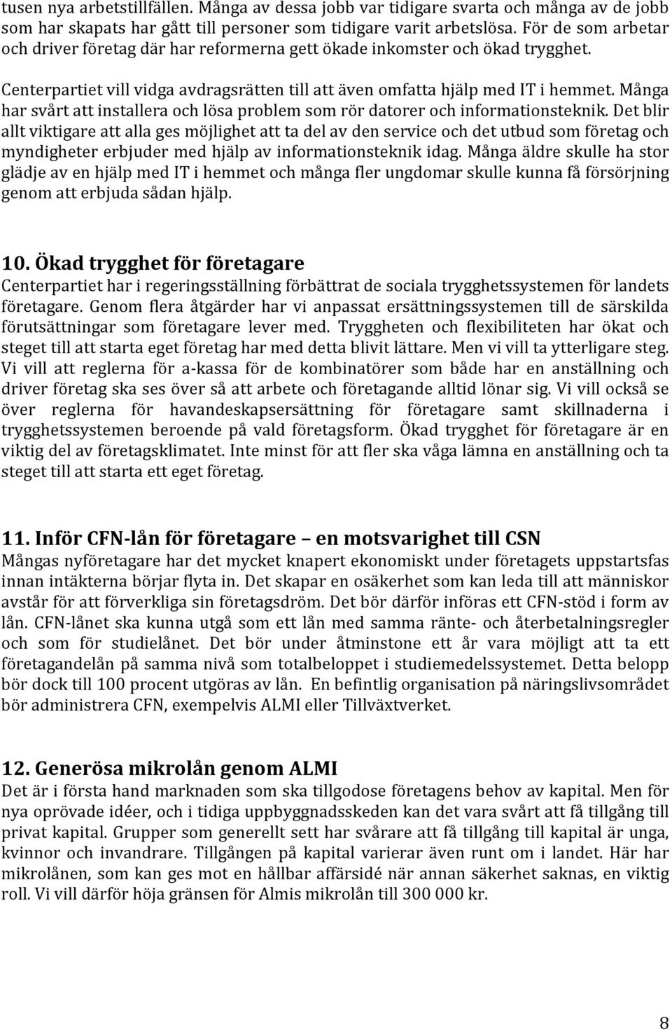 Många har svårt att installera och lösa problem som rör datorer och informationsteknik.