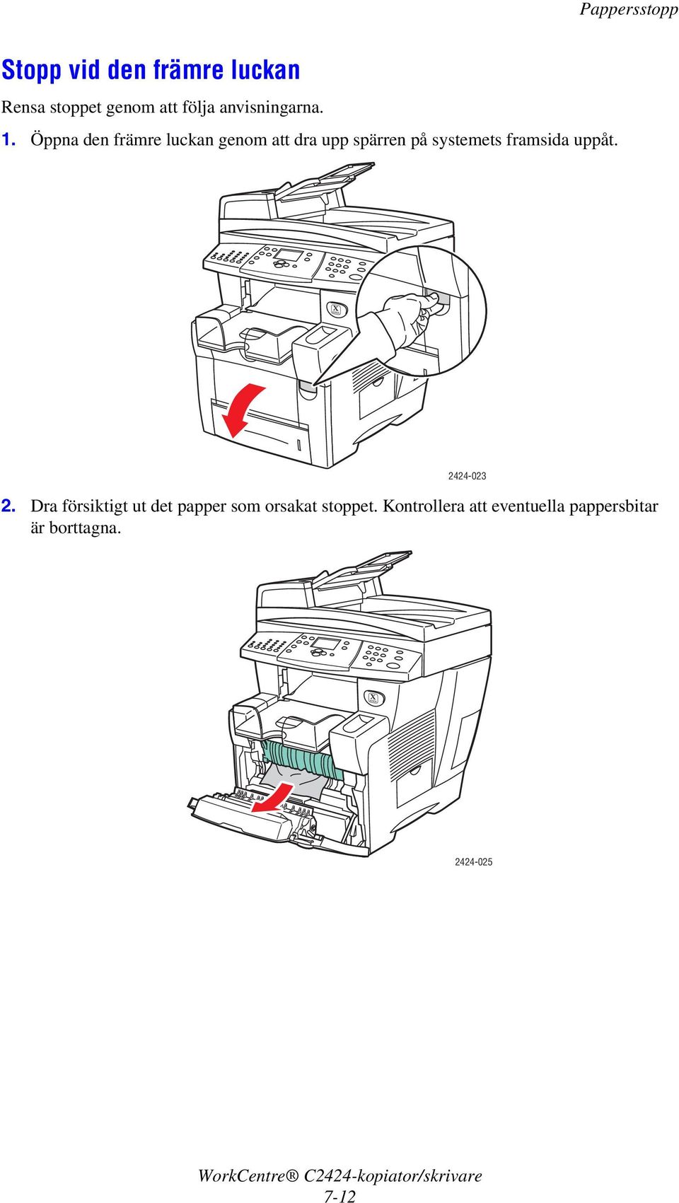 Öppna den främre luckan genom att dra upp spärren på systemets framsida