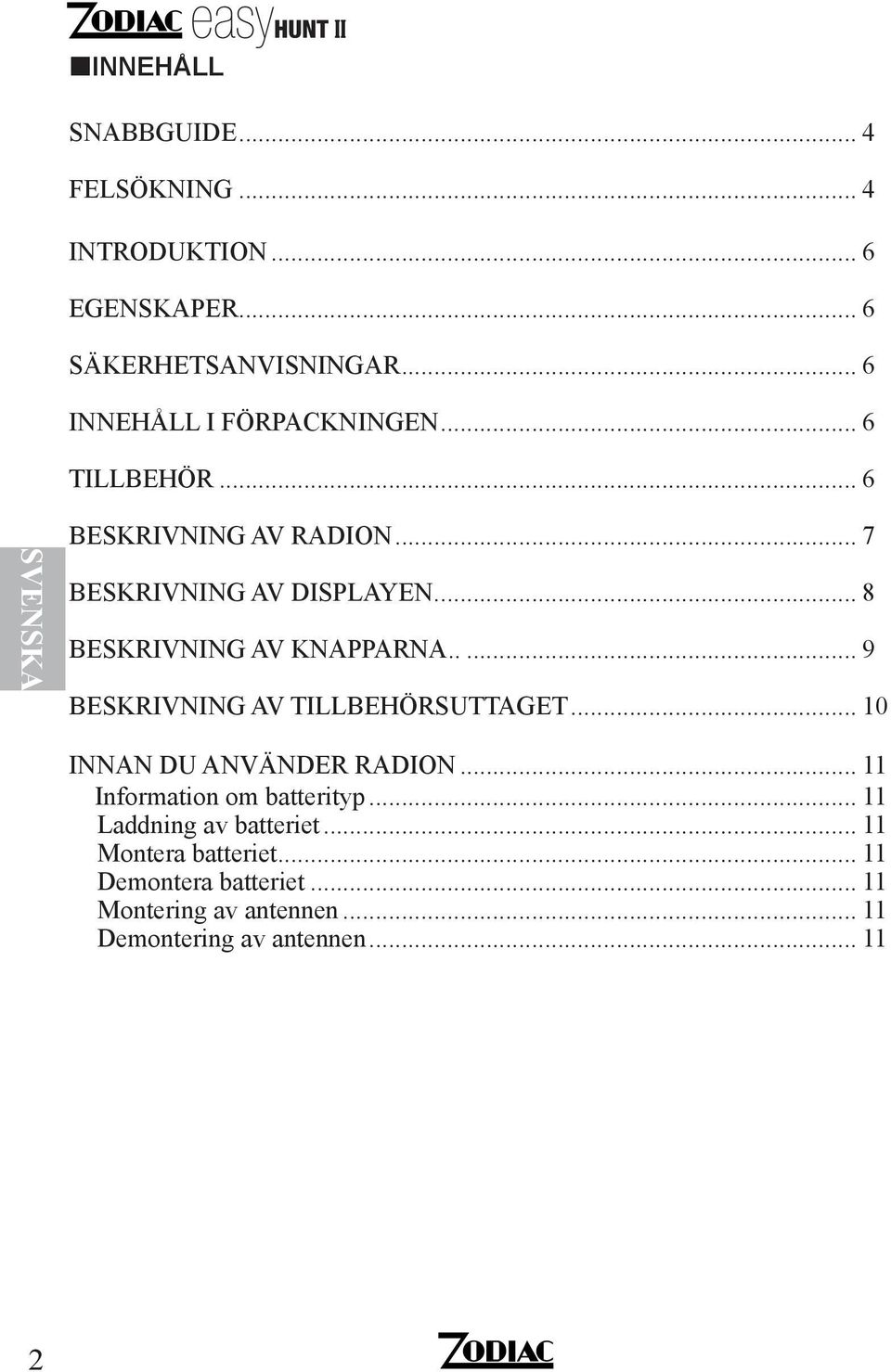 .. 8 BESKRIVNING AV KNAPPARNA... 9 BESKRIVNING AV TILLBEHÖRSUTTAGET... 10 INNAN DU ANVÄNDER RADION.
