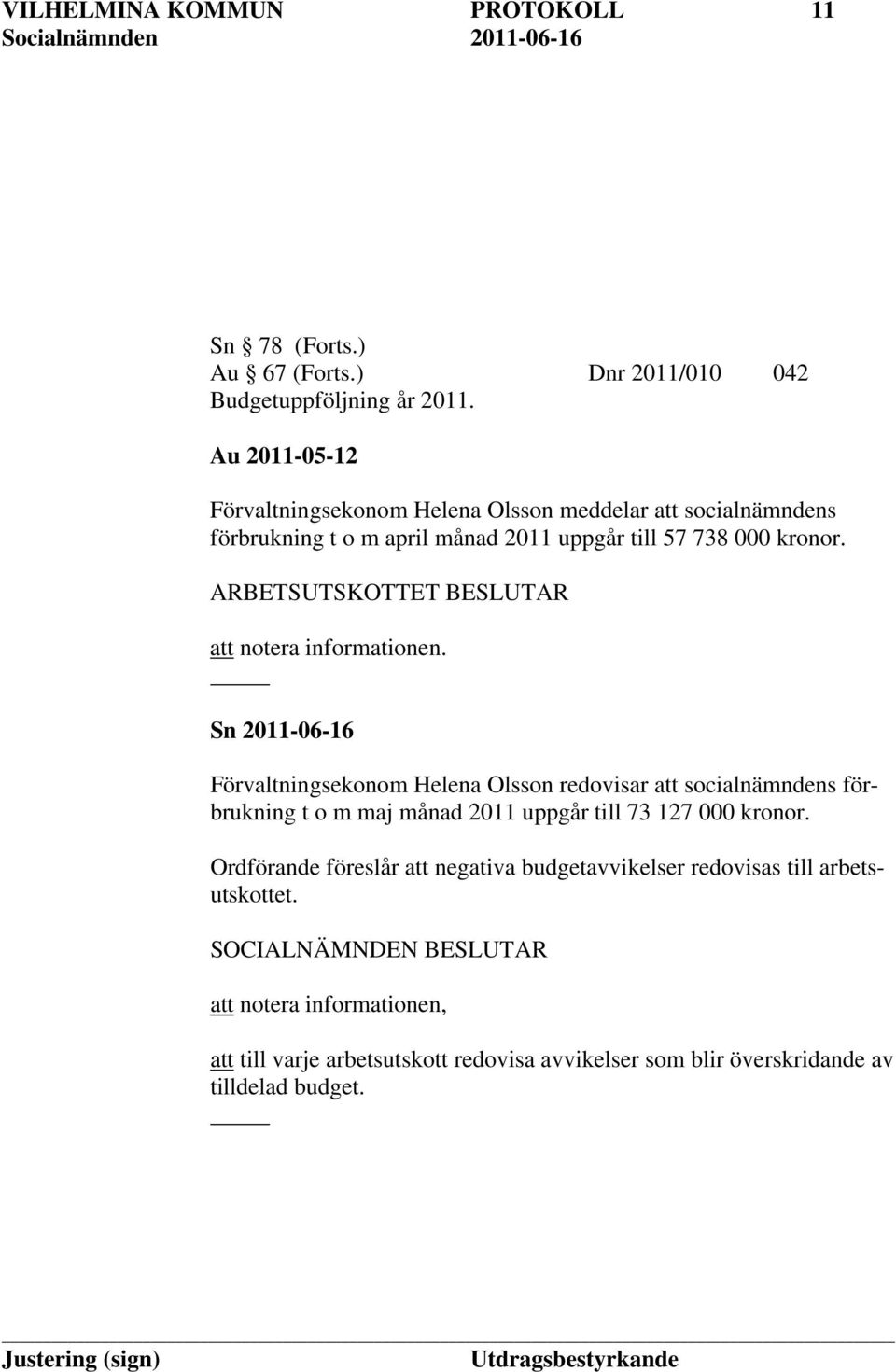 ARBETSUTSKOTTET BESLUTAR att notera informationen.