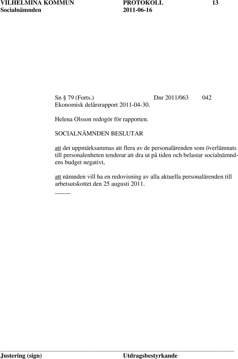 att det uppmärksammas att flera av de personalärenden som överlämnats till personalenheten tenderar