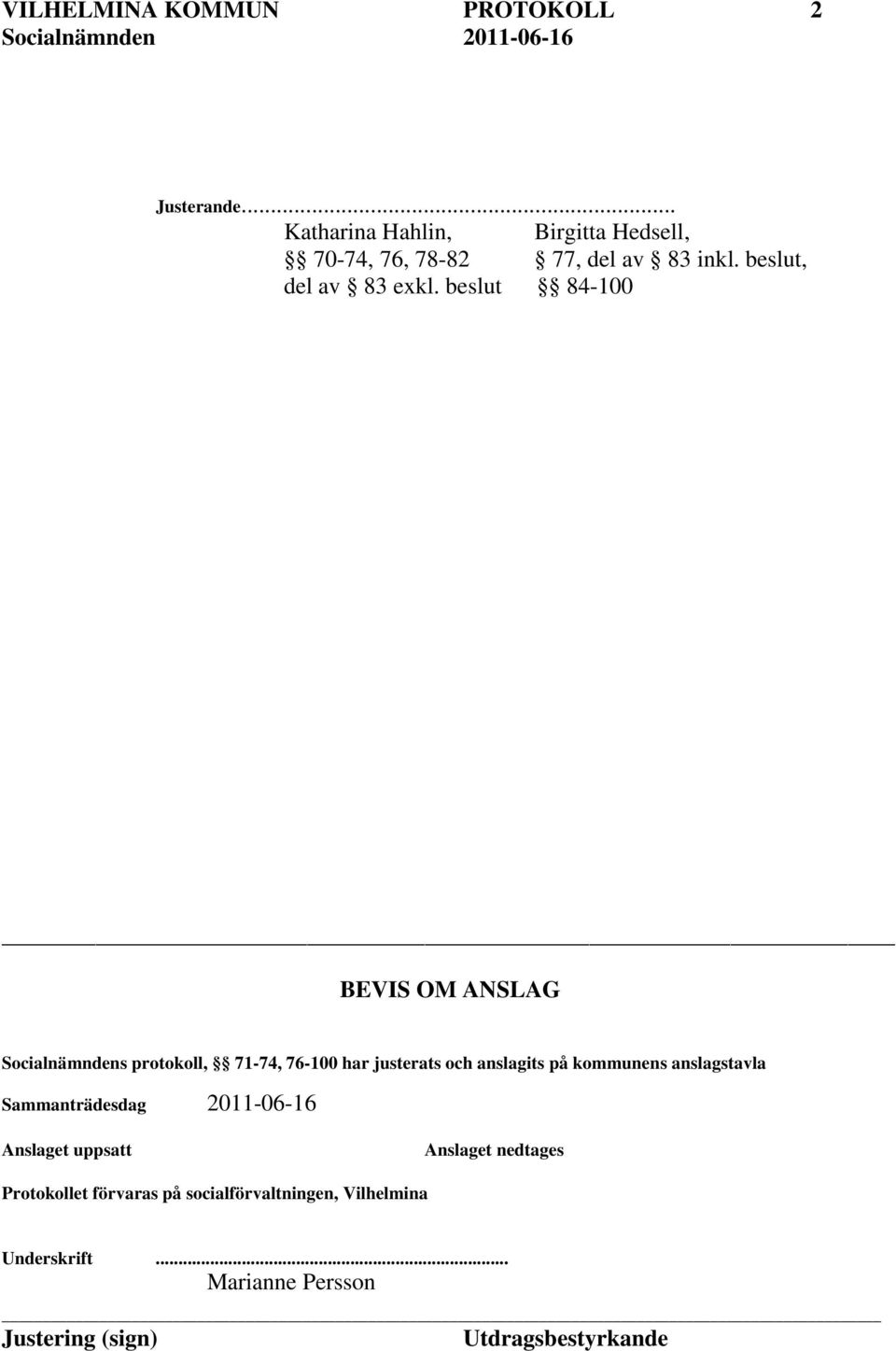 beslut 84-100 _ BEVIS OM ANSLAG Socialnämndens protokoll, 71-74, 76-100 har justerats och anslagits på